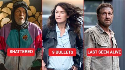 Last Seen Alive و 9 Bullets و Shattered .. أفلام جديدة تنضم لدور العرض المصرية